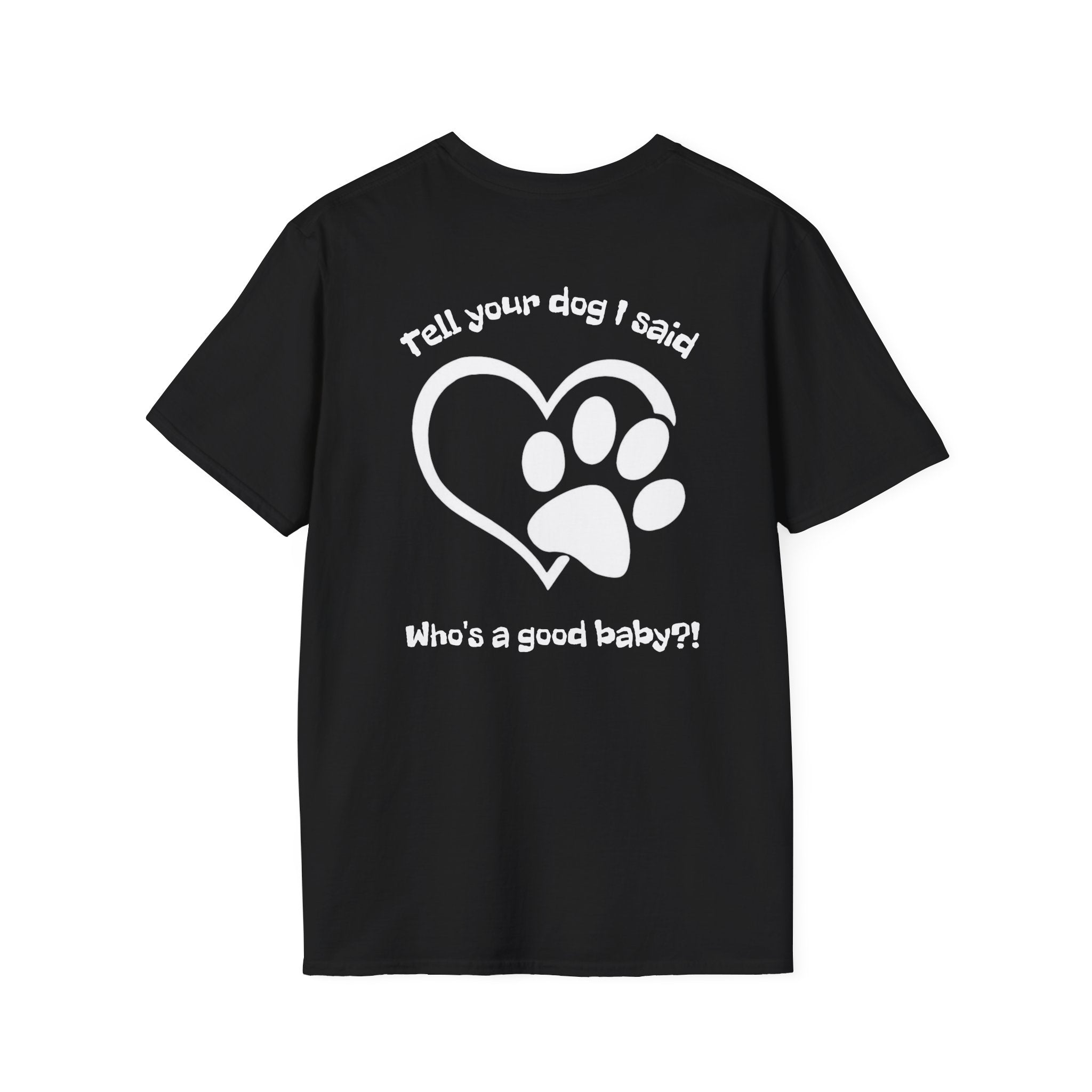 Tell your dog I said who's a good baby?! T-Shirt | Paw Heart Dog Lover Tee
