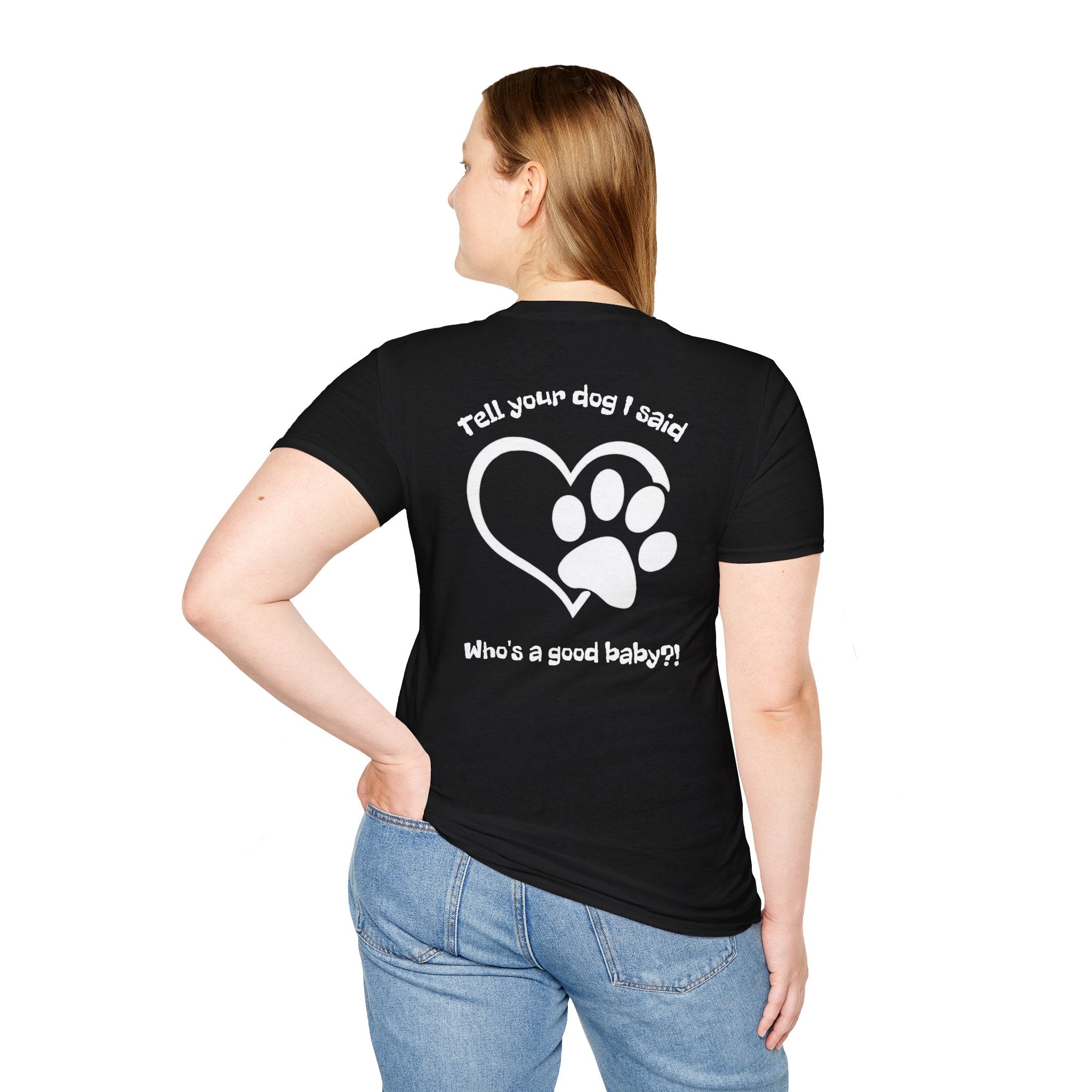 Tell your dog I said who's a good baby?! T-Shirt | Paw Heart Dog Lover Tee