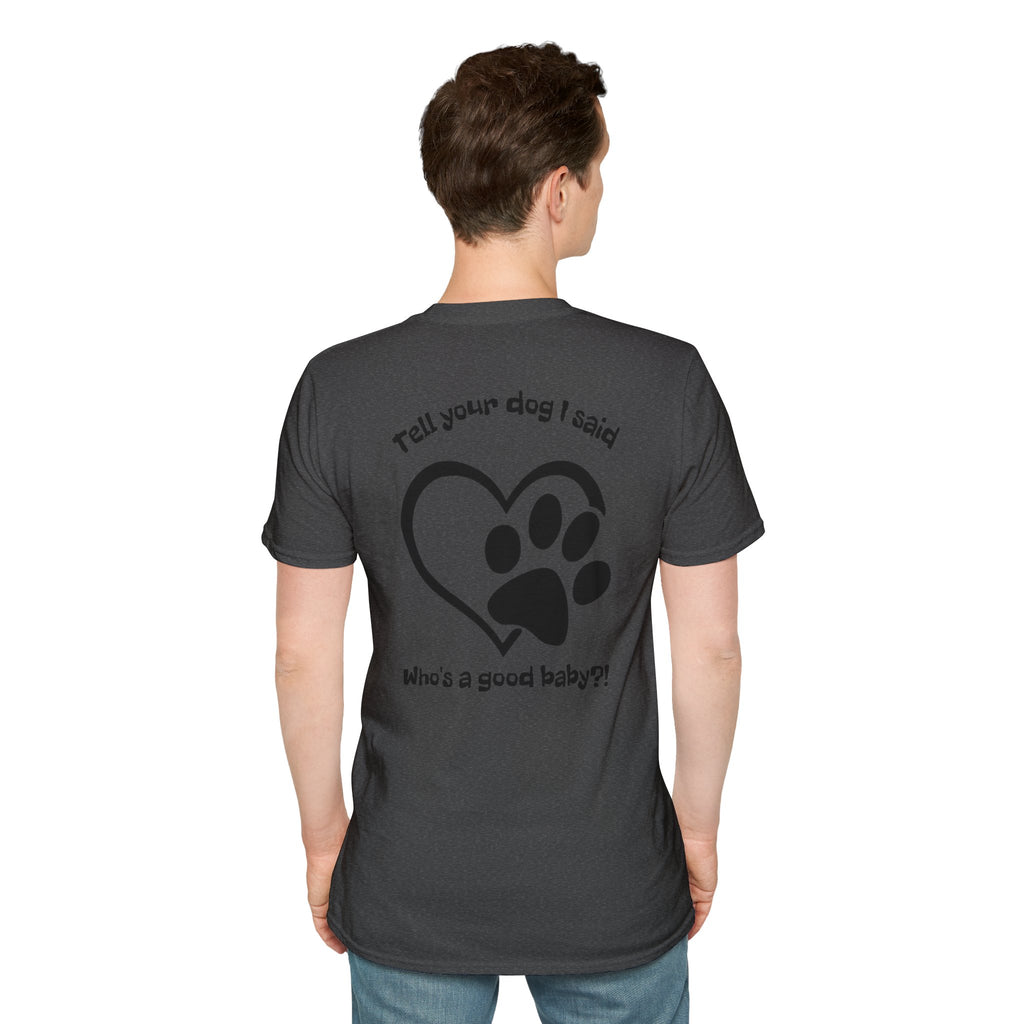 Tell your dog I said who's a good baby?! T-Shirt | Paw Heart Dog Lover Tee