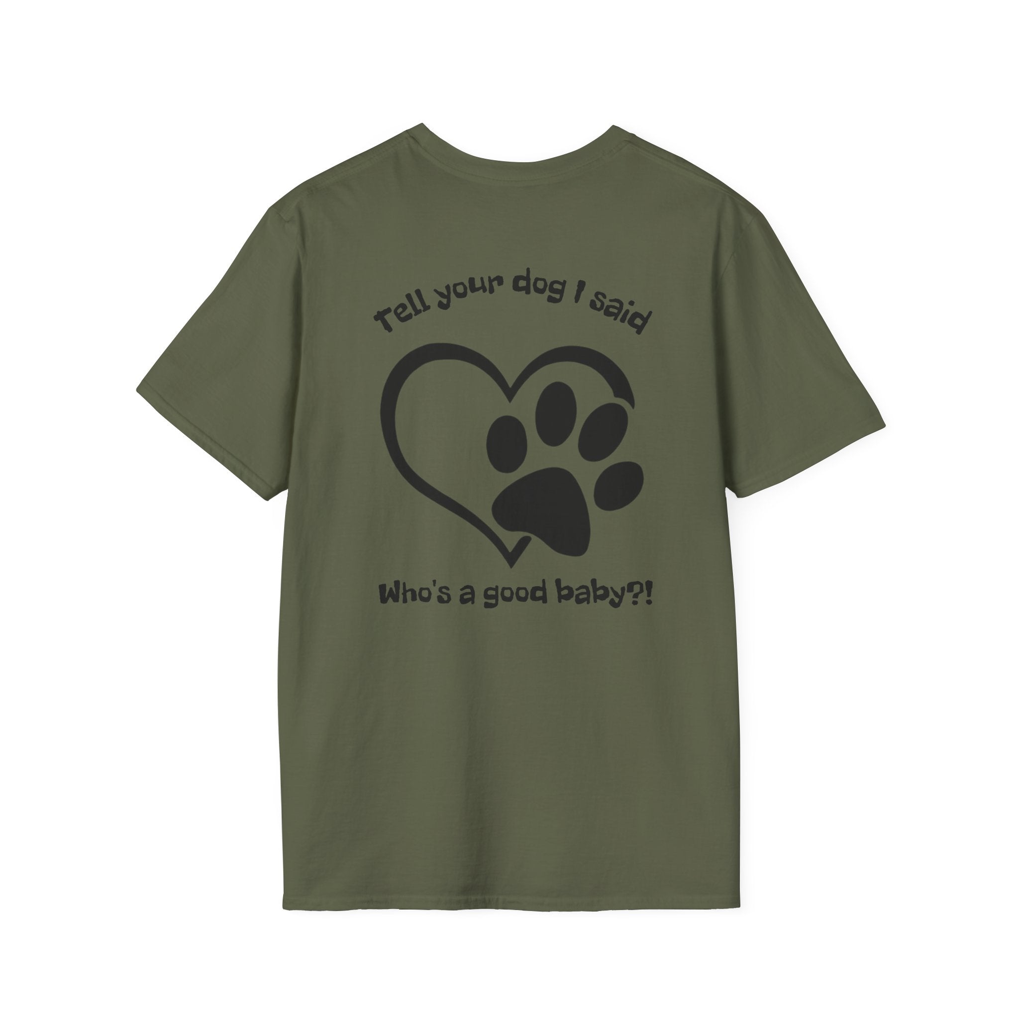 Tell your dog I said who's a good baby?! T-Shirt