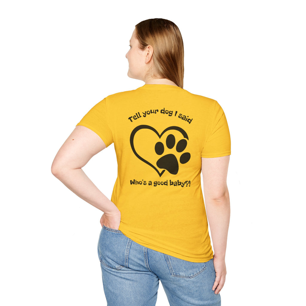Tell your dog I said who's a good baby?! T-Shirt | Paw Heart Dog Lover Tee