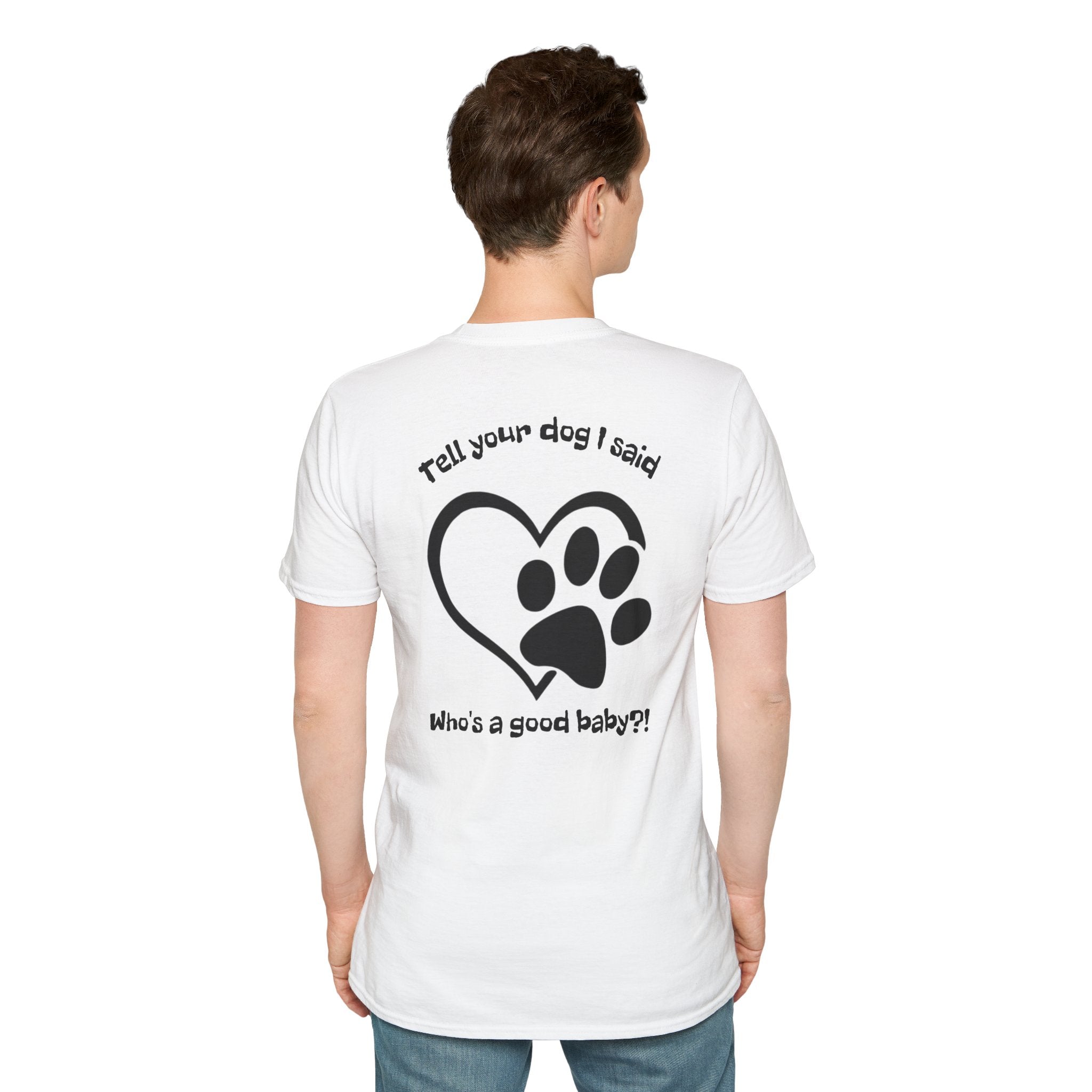 Tell your dog I said who's a good baby?! T-Shirt | Paw Heart Dog Lover Tee