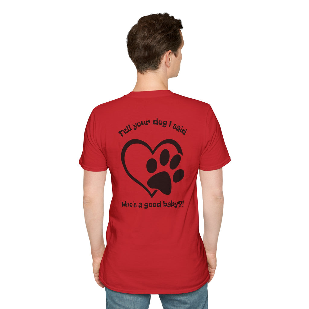 Tell your dog I said who's a good baby?! T-Shirt | Paw Heart Dog Lover Tee