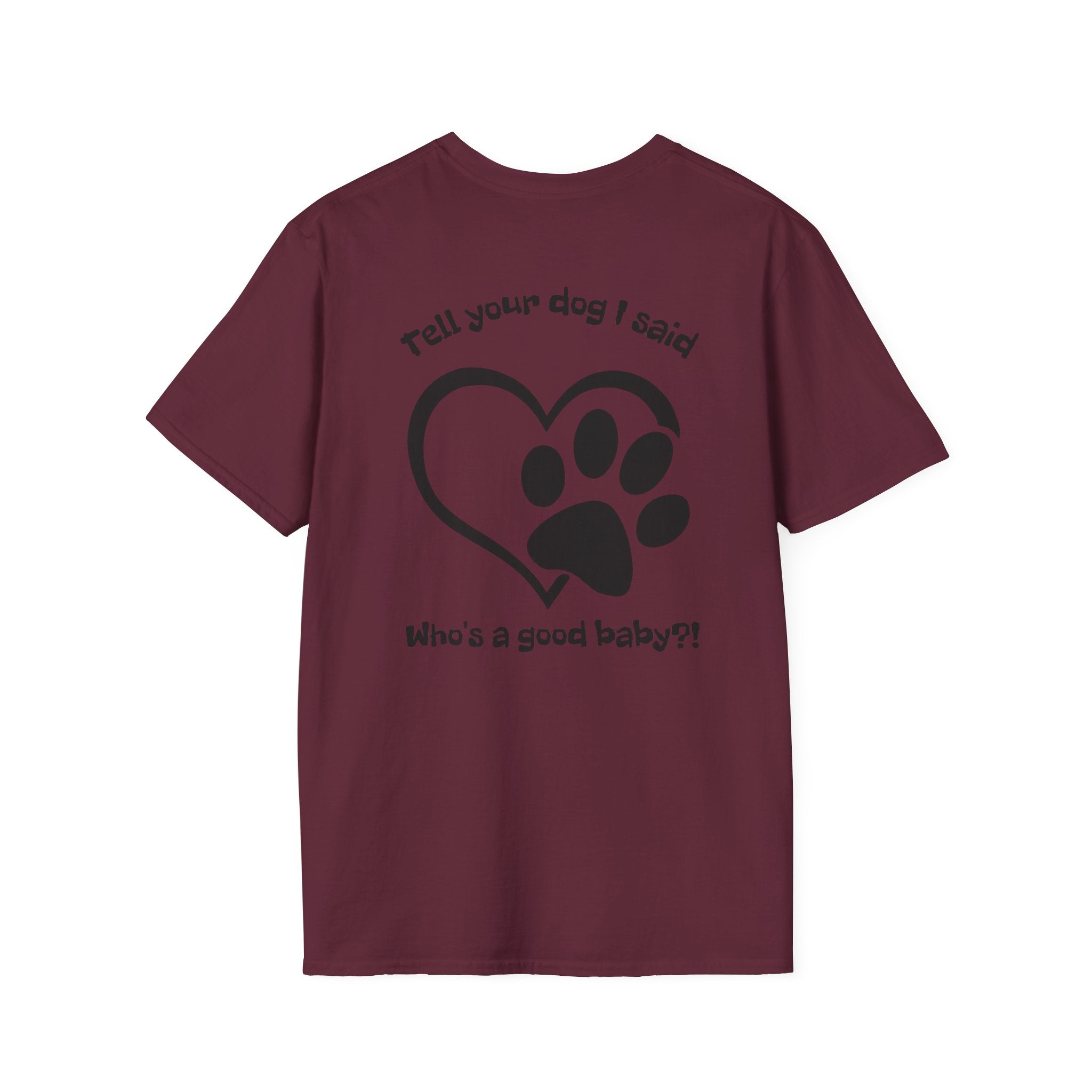 Tell your dog I said who's a good baby?! T-Shirt | Paw Heart Dog Lover Tee