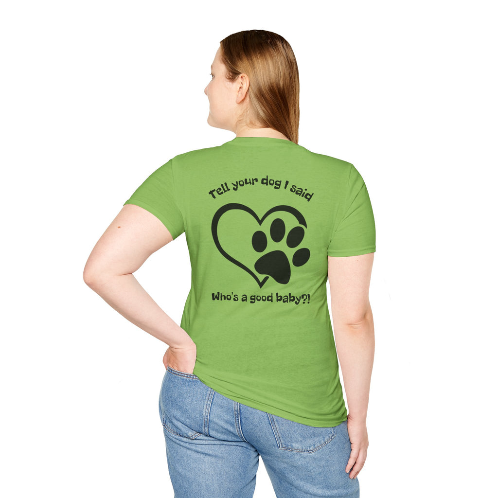 Tell your dog I said who's a good baby?! T-Shirt | Paw Heart Dog Lover Tee